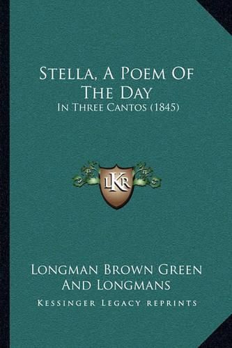 Stella, a Poem of the Day: In Three Cantos (1845)