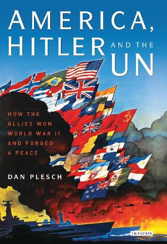 Cover image for America, Hitler and the UN: How the Allies Won World War II and Forged a Peace