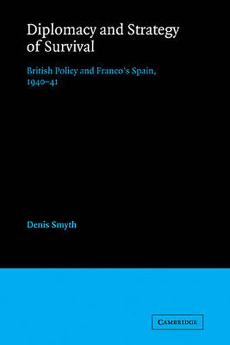 Cover image for Diplomacy and Strategy of Survival: British Policy and Franco's Spain, 1940-41