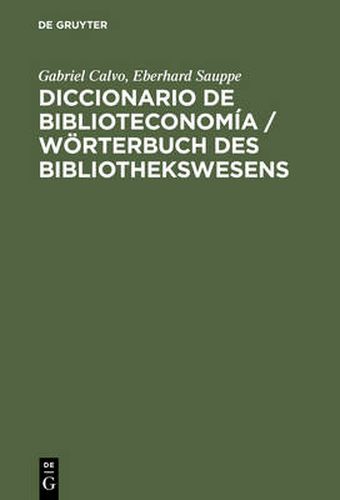 Cover image for Diccionario de Biblioteconomia: Incluye Una Seleccion de Terminologia Bibliotecaria de Ciencias de la Informacion, Documentacion, Bibliologia, Reprografia, Educacion E Informatica; Aleman-Espanol, Espanol-Aleman