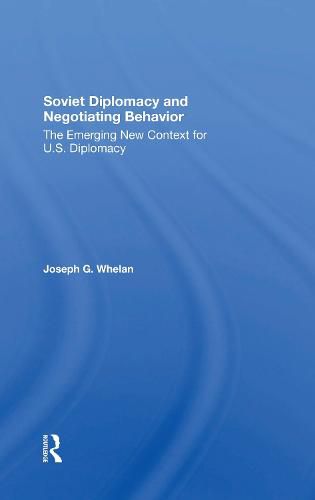 Cover image for Soviet Diplomacy And Negotiating Behavior: The Emerging New Context For U.s. Diplomacy