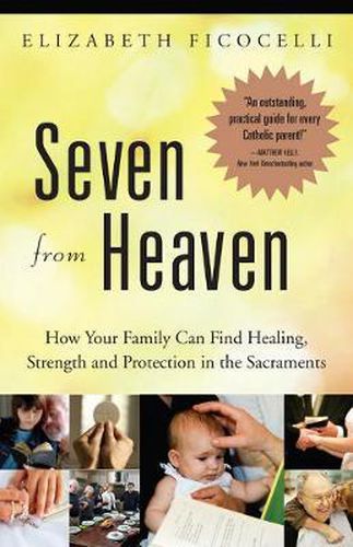 Cover image for Seven from Heaven: How Your Family Can Find Healing, Strength and Protection in the Sacraments