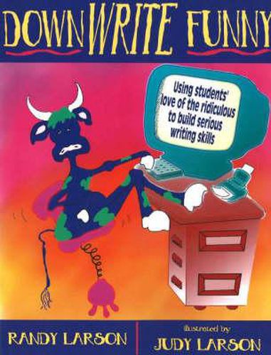 Cover image for DownWRITE Funny: Using students' love of the ridiculous to build serious writing skills