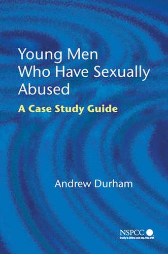 Cover image for Young Men Who Have Sexually Abused: A Case Study Guide