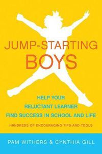 Cover image for Jump-starting Boys: Help Your Reluctant Learner Find Success in School and Life