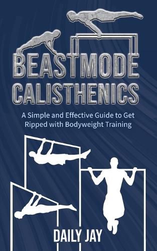 Cover image for Beastmode Calisthenics: A Simple and Effective Guide to Get Ripped with Bodyweight Training