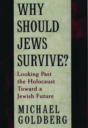 Cover image for Why Should Jews Survive?: Looking Past the Holocaust Toward a Jewish Future