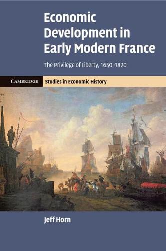 Cover image for Economic Development in Early Modern France: The Privilege of Liberty, 1650-1820