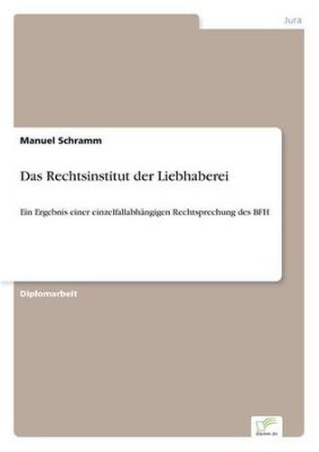 Cover image for Das Rechtsinstitut der Liebhaberei: Ein Ergebnis einer einzelfallabhangigen Rechtsprechung des BFH