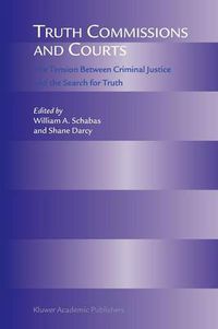 Cover image for Truth Commissions and Courts: The Tension Between Criminal Justice and the Search for Truth