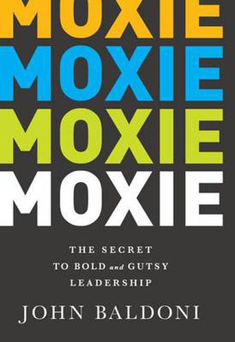 Cover image for Moxie: The Secret to Bold and Gutsy Leadership