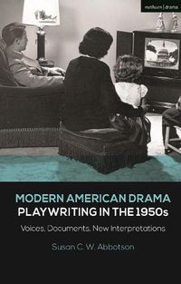 Cover image for Modern American Drama: Playwriting in the 1950s: Voices, Documents, New Interpretations
