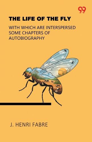 Cover image for The Life Of The FlyWith Which Are Interspersed Some Chapters Of Autobiography (Edition1)