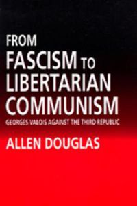 Cover image for From Fascism to Libertarian Communism: George Valois Against the Third Republic