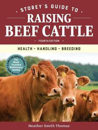 Cover image for Storey's Guide to Raising Beef Cattle, 4th Edition: Health, Handling, Breeding