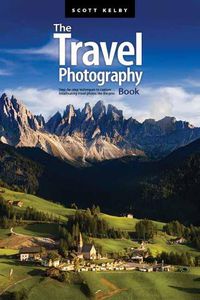 Cover image for The Travel Photography Book: Step-by-step Techniques to Capture Breathtaking Travel Photos like the Pros