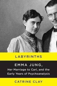 Cover image for Labyrinths: Emma Jung, Her Marriage to Carl, and the Early Years of Psychoanalysis
