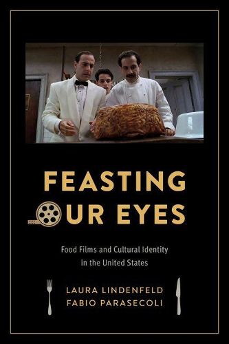 Cover image for Feasting Our Eyes: Food Films and Cultural Identity in the United States