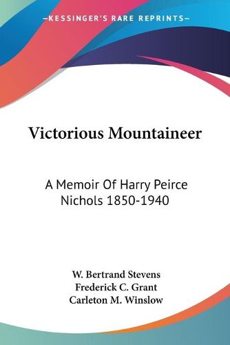 Cover image for Victorious Mountaineer: A Memoir of Harry Peirce Nichols 1850-1940