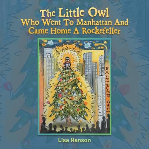 Cover image for The Little Owl Who Went To Manhattan And Came Home A Rockefeller