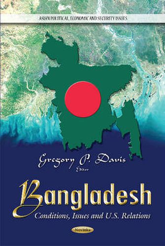 Cover image for Bangladesh: Conditions, Issues & U.S. Relations