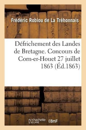 Cover image for Defrichement Des Landes de Bretagne. Concours de Corn-Er-Houet 27 Juillet 1863