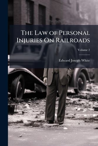 Cover image for The Law of Personal Injuries on Railroads, Volume 2