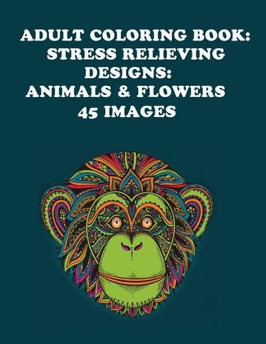 Cover image for Adult Coloring Book: Stress Relieving Designs: Animals & Flowers