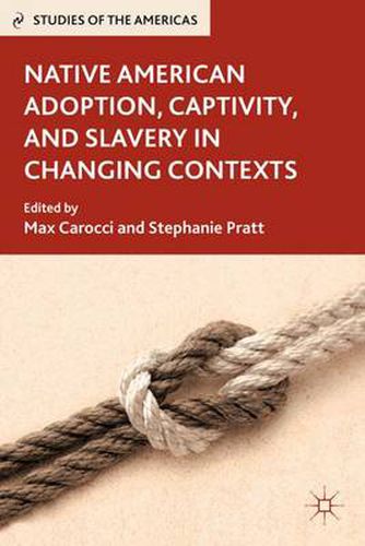 Cover image for Native American Adoption, Captivity, and Slavery in Changing Contexts