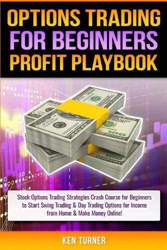 Cover image for Options Trading Profit Playbook: Stock Options Trading Strategies Crash Course for Beginners to Start Swing Trading & Day Trading Options for Income from Home & Make Money Online!