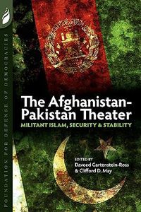 Cover image for The Afghanistan-Pakistan Theater: Militant Islam, Security & Stability