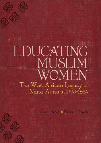 Cover image for Educating Muslim Women: The West African Legacy of Nana Asma'u 1793-1864