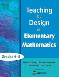 Cover image for Teaching by Design in Elementary Mathematics, Grades 4-5