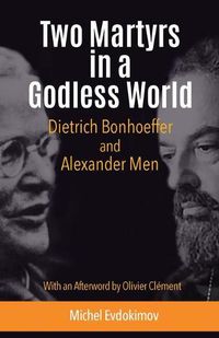 Cover image for Two Martyrs in a Godless World: Dietrich Bonhoeffer and Alexander Men