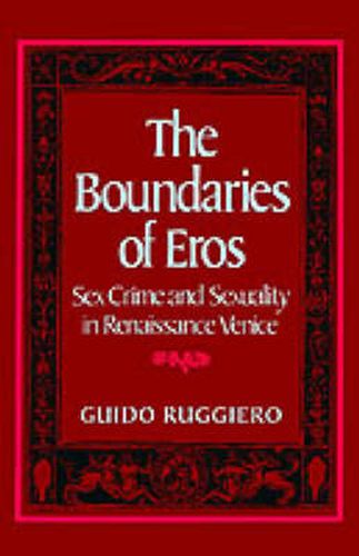 Cover image for The Boundaries of Eros: Sex Crime and Sexuality in Renaissance Venice