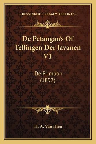 Cover image for de Petangan's of Tellingen Der Javanen V1: de Primbon (1897)