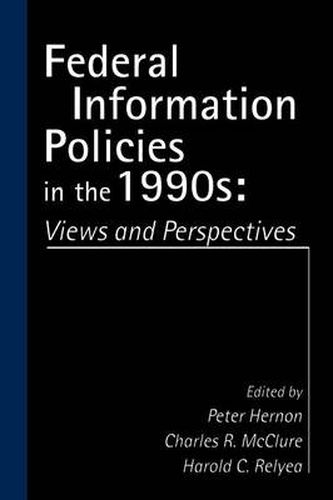 Federal Information Policies in the 1990s: Views and Perspectives