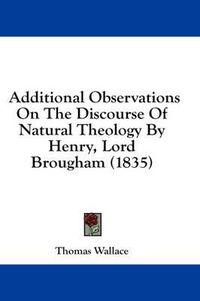 Cover image for Additional Observations on the Discourse of Natural Theology by Henry, Lord Brougham (1835)