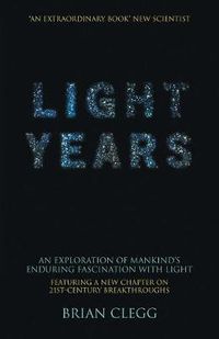 Cover image for Light Years: An Exploration of Mankind's Enduring Fascination with Light