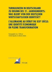 Cover image for Turbulenzen in Deutschland Zu Beginn Des 21. Jahrhunderts: Was Bleibt Von Der Deutschen Wirtschaftlichen Identitat?- l'Allemagne Au Debut Du XXI E Siecle: Une Identite Economique En Pleine Transformation