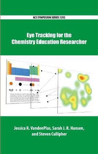 Cover image for Eye Tracking for the Chemistry Education Researcher