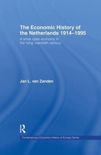 Cover image for The Economic History of The Netherlands 1914-1995: A Small Open Economy in the 'Long' Twentieth Century