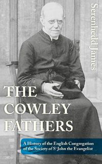 Cover image for The Cowley Fathers: A History of the English Congregation of the Society of St John the Evangelist