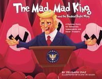 Cover image for The Mad, Mad King and the Radical Right Wing