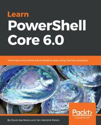 Cover image for Learn PowerShell Core 6.0: Automate and control administrative tasks using DevOps principles