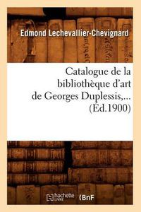 Cover image for Catalogue de la Bibliotheque d'Art de Georges Duplessis (Ed.1900)