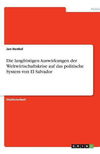 Cover image for Die langfristigen Auswirkungen der Weltwirtschaftskrise auf das politische System von El Salvador