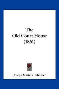 Cover image for The Old Court House (1861)