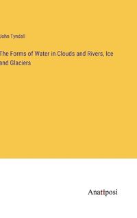 Cover image for The Forms of Water in Clouds and Rivers, Ice and Glaciers