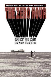 Cover image for The Zero Hour: Glasnost and Soviet Cinema in Transition